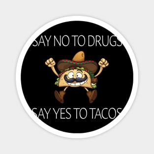 Say No To Drugs Say Yes To Tacos Magnet